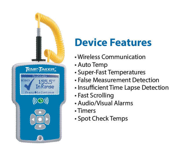 specs Temp-Taker® 7 takes HACCP management to a whole new level by enhancing food safety while minimizing human errors. Wireless Bluetooth technology delivers the results instantly and generates clear, detailed records that are electronically accessible a